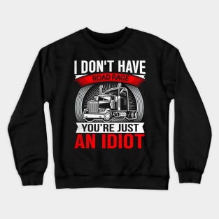 I Don't Have Road Rage You're Just an Idiot Crewneck Sweatshirt